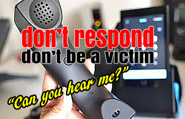 A graphic warning if you get a call asking, "can you hear me?" to not respond.